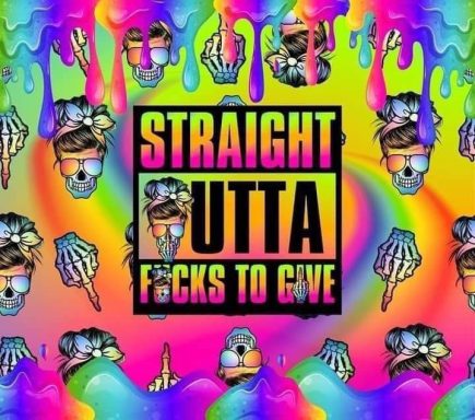 Colorful graphic with skulls and dripping paint, featuring "STRAIGHT OUTTA F*CKS TO GIVE" text.